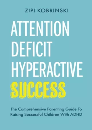 Read online  Attention Deficit Hyperactive Success - The Comprehensive Parenting Guide To