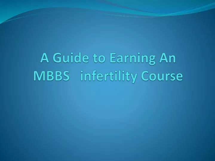 a g uide to earning an mbbs infertility course