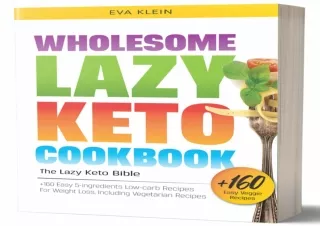 DOWNLOAD PDF Wholesome Lazy Keto Cookbook: The Lazy Keto Bible.  160 Easy 5-Ingr