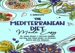 PDF The Mediterranean Diet Made Easy: 45 Simple Recipes and Lifestyle Changes fo