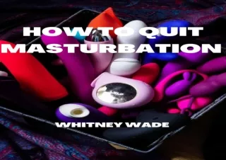 PDF HOW TO QUIT MASTURBATION : A STEP BY STEP GUIDE ON HOW TO QUIT MASTURBATION