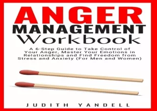 DOWNLOAD PDF Anger Management Workbook: A 6-Step Guide to Take Control of Your A