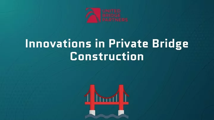 innovations in private bridge construction