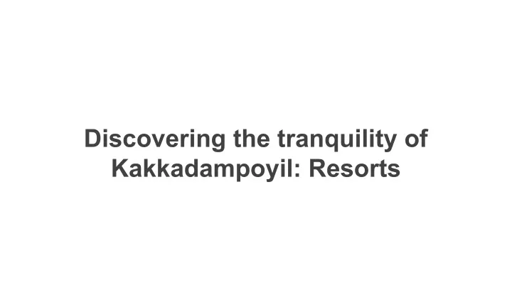 discovering the tranquility of kakkadampoyil