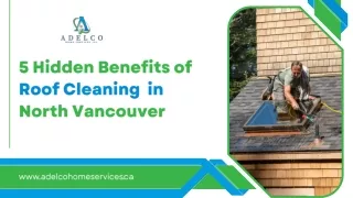 5 Hidden Benefits of Roof Cleaning in North Vancouver