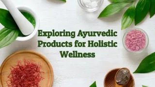 Exploring Ayurvedic Products for Holistic Wellness