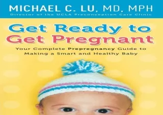 DOWNLOAD PDF Get Ready to Get Pregnant: Your Complete Prepregnancy Guide to Maki