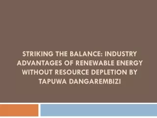 Striking the Balance Industry Advantages of Renewable Energy without Resource Depletion by Tapuwa Dangarembizi
