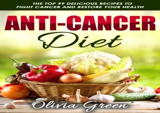 EPUB DOWNLOAD Anti-Cancer Diet: The top 99 delicious recipes to fight cancer and