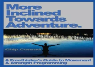 EBOOK READ More Incline Towards Adventure: A Freethinker's Guide to Strength & M