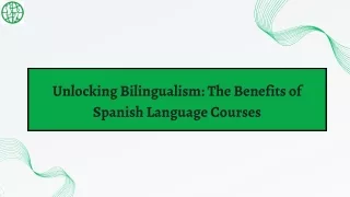 Unlocking Bilingualism The Benefits of Spanish Language Courses