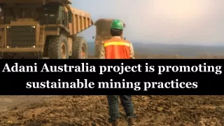 Adani Australia project is promoting sustainable mining practices