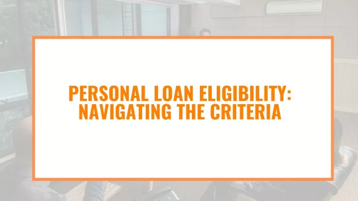 personal loan eligibility navigating the criteria