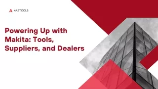 Powering Up with Makita Tools, Suppliers, and Dealers