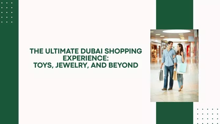 the ultimate dubai shopping experience toys