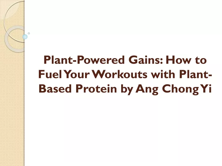 plant powered gains how to fuel your workouts with plant based protein by ang chong yi