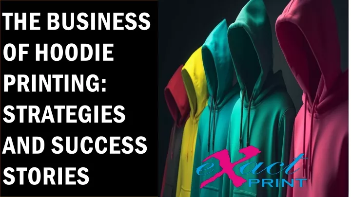 the business of hoodie printing strategies and success stories