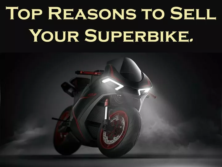 top reasons to sell your superbike