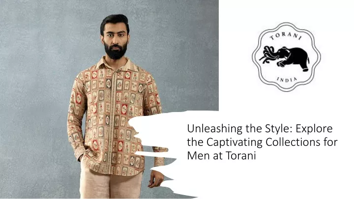 unleashing the style explore the captivating collections for men at torani