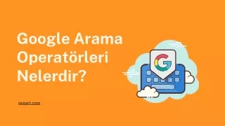 Google Arama Operatörleri Nelerdir?