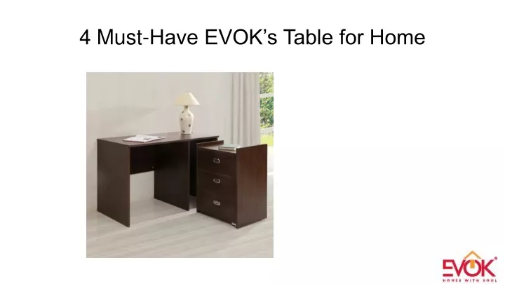 4 must have evok s table for home