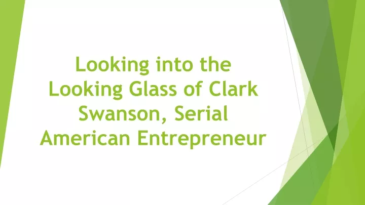 looking into the looking glass of clark swanson serial american entrepreneur