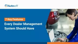 7 Key Features Every Dealer Management System Should Have