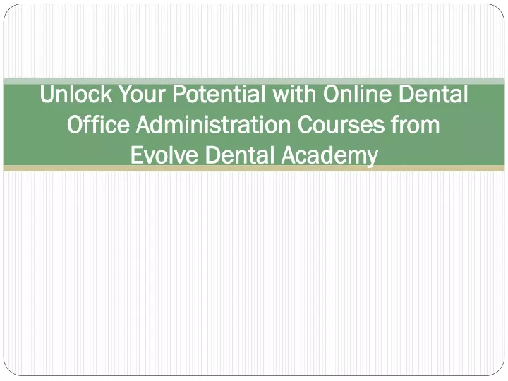 unlock your potential with online dental office administration courses from evolve dental academy