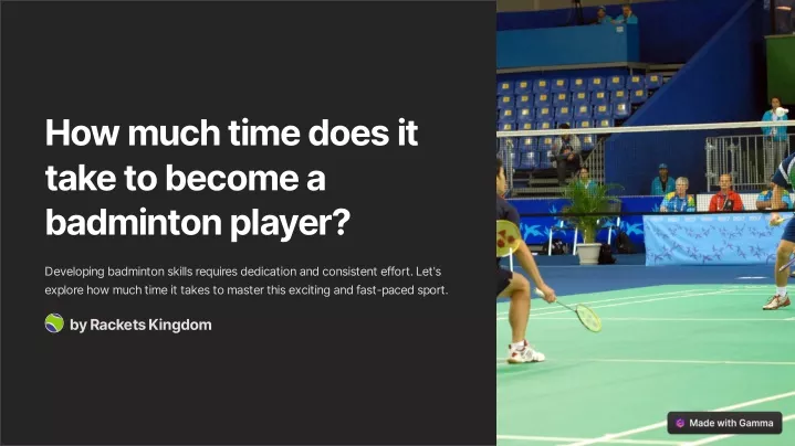 how much time does it take to become a badminton