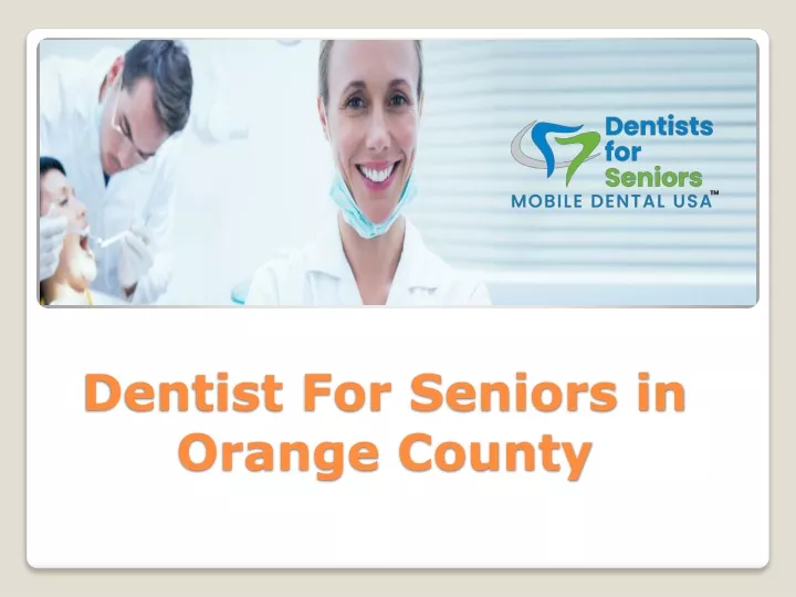 dentist for seniors in orange county