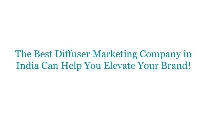 the best diffuser marketing company in india can help you elevate your brand