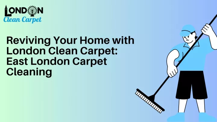 reviving your home with london clean carpet east