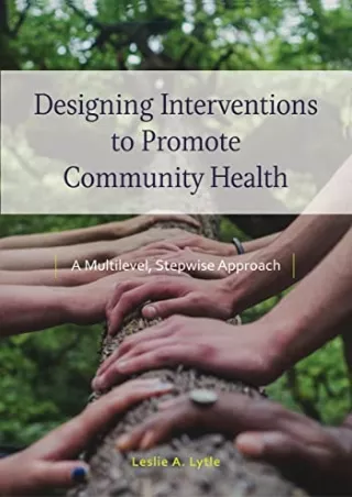 [PDF READ ONLINE] Designing Interventions to Promote Community Health: A Multile