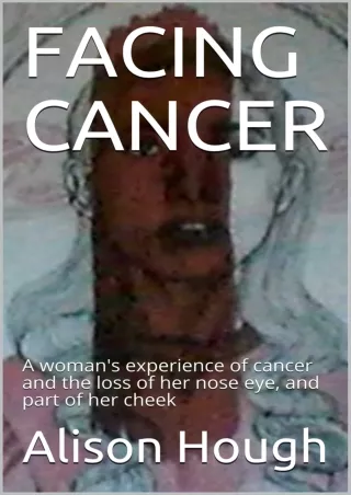 [PDF READ ONLINE] FACING CANCER: A woman's experience of cancer and the loss of