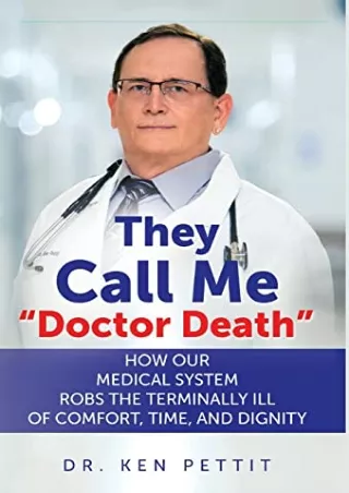 READ [PDF] They Call Me 'Doctor Death': How Our Medical System Robs the Terminal