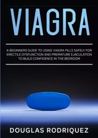 PDF/READ/DOWNLOAD Viagra: A Beginners Guide to Using Viagra Pills Safely for Ere