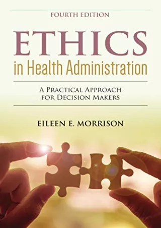 DOWNLOAD/PDF Ethics in Health Administration: A Practical Approach for Decision