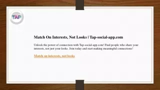 Match On Interests, Not Looks  Tap-social-app.com