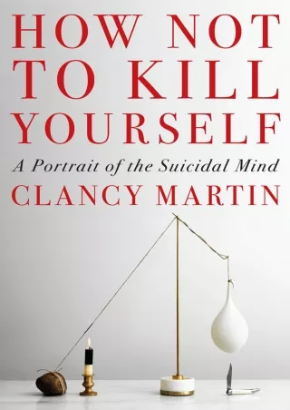 Full Pdf How Not to Kill Yourself: A Portrait of the Suicidal Mind