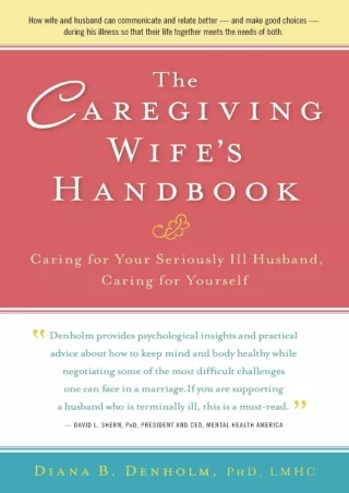 Download [PDF] The Caregiving Wife's Handbook: Caring for Your Seriously Ill Husband, Caring