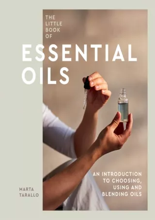 Read PDF  The Little Book of Essential Oils: An Introduction to Choosing, Using and