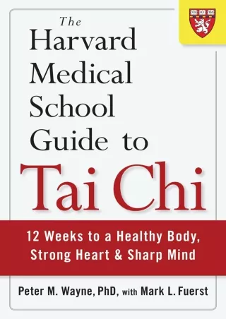 Full PDF The Harvard Medical School Guide to Tai Chi: 12 Weeks to a Healthy Body,