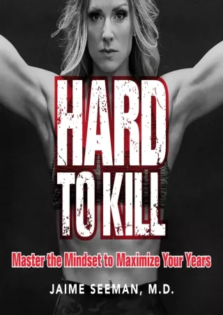 Download [PDF] Hard to Kill: Master the Mindset to Maximize Your Years