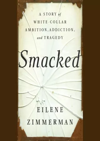 Pdf Ebook Smacked: A Story of White-Collar Ambition, Addiction, and Tragedy
