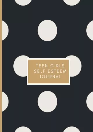 get [PDF] Download Teen Girls Self Esteem Journal: Self Esteem journal for teenage girls