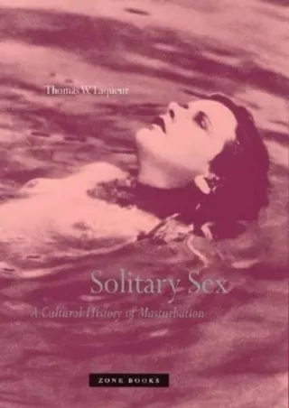 Full DOWNLOAD Solitary Sex : A Cultural History of Masturbation