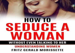 PDF How To Seduce A Woman Without Even Talking To Her: Understanding Women