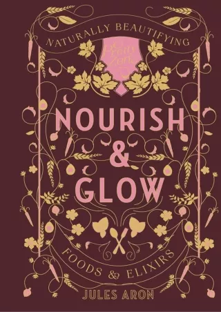 [Ebook] Nourish   Glow: Naturally Beautifying Foods   Elixirs (Pretty Zen)