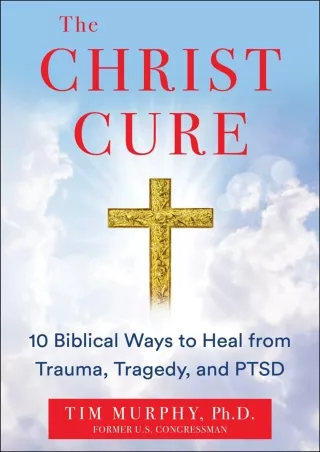 get [PDF] Download The Christ Cure: 10 Biblical Ways to Heal from Trauma, Tragedy, and PTSD