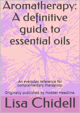 Pdf Ebook Aromatherapy: A definitive guide to essential oils: An everyday reference for